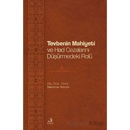 Tevbenin Mahiyeti ve Had Cezalarını Düşürmedeki Rolü - İbrahim Sizgen - Fecr Yayınları