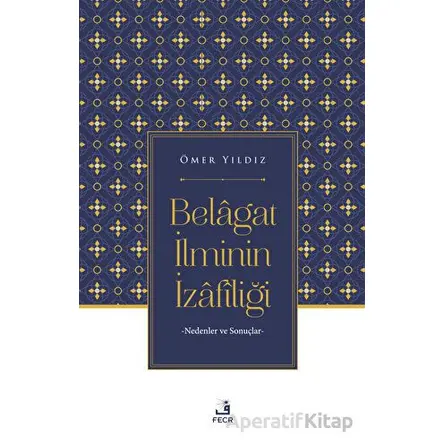 Belagat İlminin İzafiliği - Ömer Yıldız - Fecr Yayınları