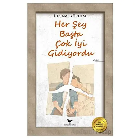 Her Şey Başta Çok İyi Gidiyordu - İ. Usame Yördem - Günce Yayınları