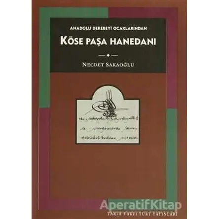 Anadolu Derebeyi Ocaklarından Köse Paşa Hanedanı - Necdet Sakaoğlu - Tarih Vakfı Yurt Yayınları