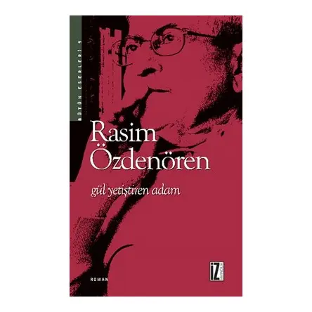 Gül Yetiştiren Adam - Rasim Özdenören - İz Yayıncılık