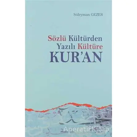 Sözlü Kültürden Yazılı Kültüre Kur’an - Süleyman Gezer - Ankara Okulu Yayınları