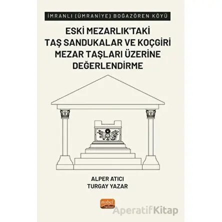 İmranlı (Ümraniye) Boğazören Köyü Eski Mezarlık’taki Taş Sandukalar ve Koçgiri Mezar Taşları Üzerine