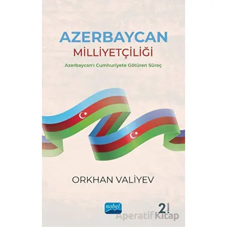 Azerbaycan Milliyetçiliği - Azerbaycanı Cumhuriyete Götüren Süreç