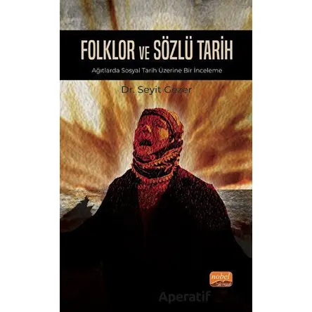 Folklor ve Sözlü Tarih - Ağıtlarda Sosyal Tarih Üzerine Bir İnceleme