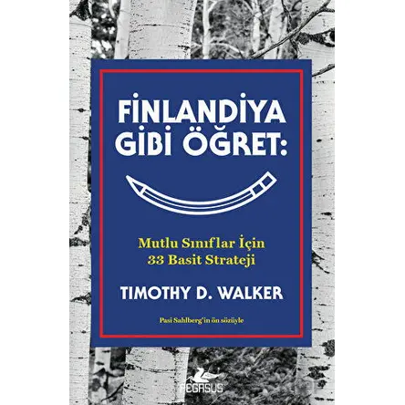 Finlandiya Gibi Öğret: Mutlu Sınıflar İçin 33 Basit Strateji - Timothy D. Walker - Pegasus Yayınları