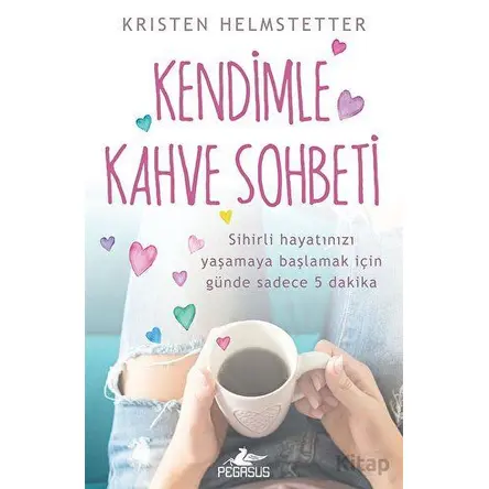 Kendimle Kahve Sohbeti - Kristen Helmstetter - Pegasus Yayınları