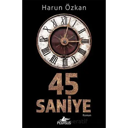 45 Saniye - Harun Özkan - Pegasus Yayınları