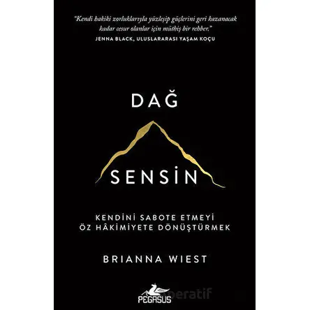 Dağ Sensin - Kendini Sabote Etmeyi Öz Hâkimiyete Dönüştürmek - Brianna Wiest - Pegasus Yayınları