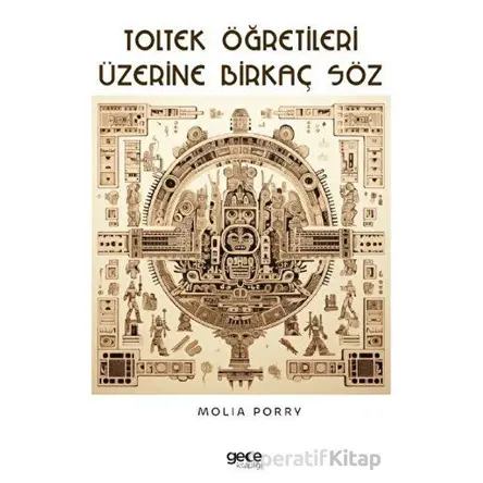 Toltek Öğretileri Üzerine Birkaç Söz - Molia Porry - Gece Kitaplığı
