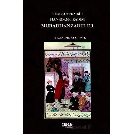 Trabzonda Bir Hanedan-ı Kadim Muradhanzadeler - Ayşe Pul - Gece Kitaplığı