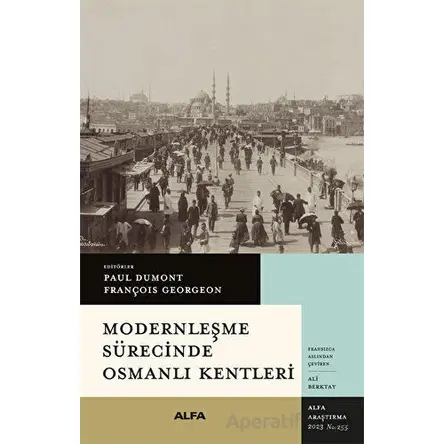 Modernleşme Sürecinde Osmanlı Kentleri - Kolektif - Alfa Yayınları