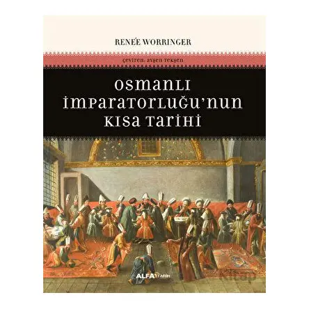 Osmanlı İmparatorluğunun Kısa Tarihi - Renee Worringer - Alfa Yayınları