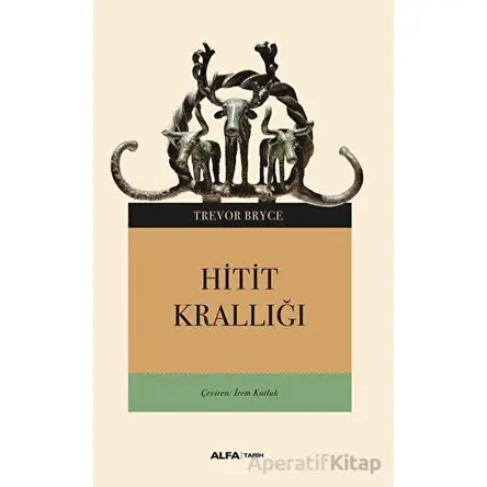 Hitit Krallığı - Trevor Bryce - Alfa Yayınları