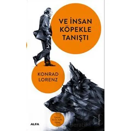 Ve İnsan Köpekle Tanıştı - Konrad Lorenz - Alfa Yayınları