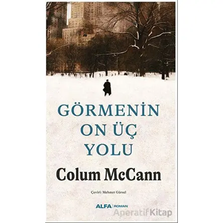 Görmenin On Üç Yolu - Colum McCann - Alfa Yayınları