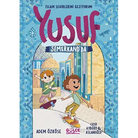 Yusuf Semerkandda - İslam Şehirlerini Geziyorum - Adem Özköse - Timaş Gülce Çocuk