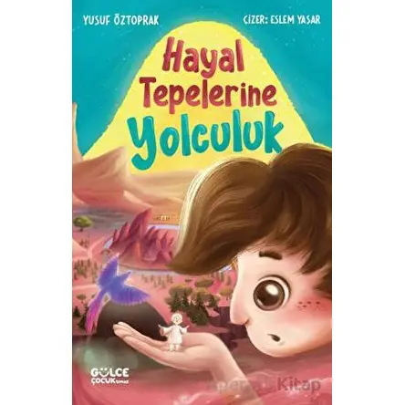 Hayal Tepelerine Yolculuk - Yusuf Öztoprak - Timaş Gülce Çocuk