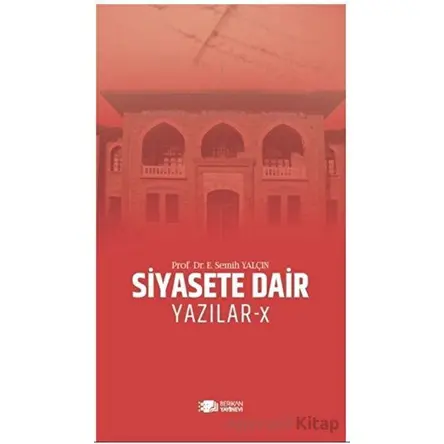 Siyasete Dair Yazılar - X - E. Semih Yalçın - Berikan Yayınevi