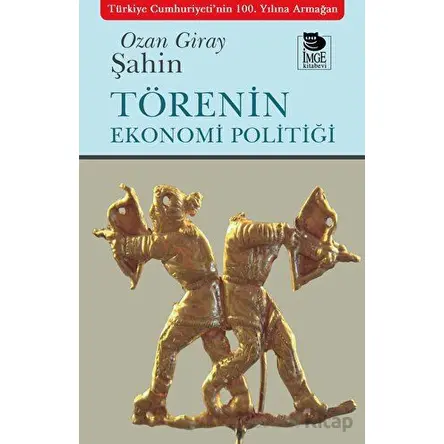 Törenin Ekonomi Politiği - Ozan Giray Şahin - İmge Kitabevi Yayınları
