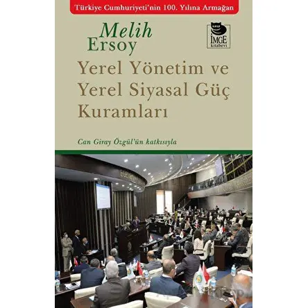 Yerel Yönetim ve Yerel Siyasal Güç Kuramları - Melih Ersoy - İmge Kitabevi Yayınları