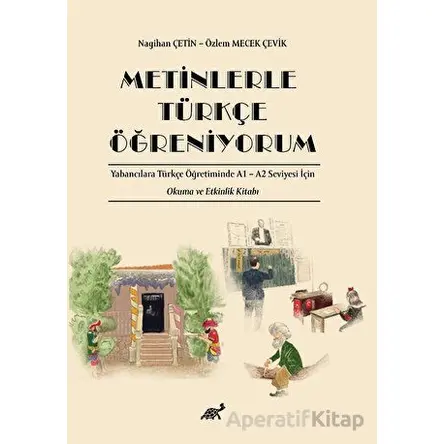 Metinlerle Türkçe Öğreniyorum Yabancılara Türkçe Öğretiminde A1 – A2 Seviyesi İçin Okuma ve Etkinlik