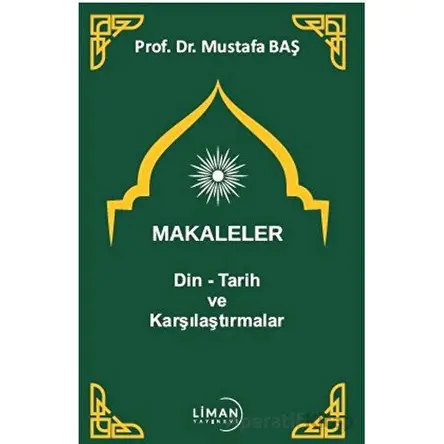 Makaleler Din - Tarih ve Karşılaştırmalar - Mustafa Baş - Liman Yayınevi