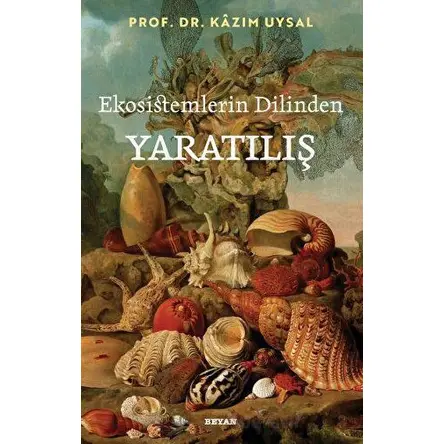 Ekosistemlerin Dilinden Yaratılış - Kazım Uysal - Beyan Yayınları