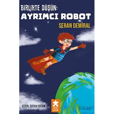 Birlikte Düşün - Ayrımcı Robot - Seran Demiral - Eksik Parça Yayınları