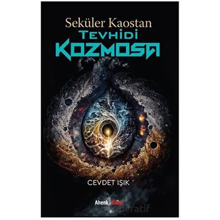 Seküler Kaostan Tevhidi Kozmosa - Cevdet Işık - Ahenk Kitap