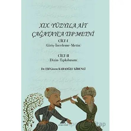 XIX. Yüzyıla Ait Çağatayca Tıp Metni Cilt-I (Giriş-İnceleme-Metin) Cilt-II (Dizin-Tıpkıbasım)