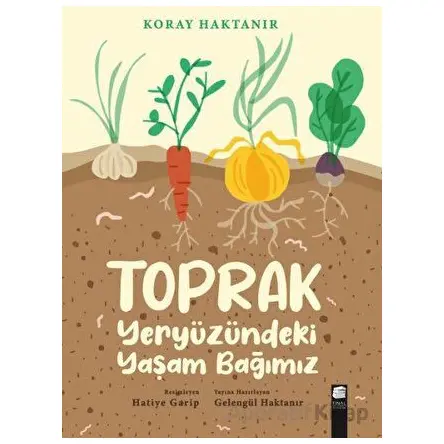 Toprak - Yeryüzündeki Yaşam Bağımız - Koray Haktanır - Final Kültür Sanat Yayınları
