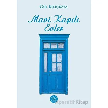 Mavi Kapılı Evler - Gül Kılıçkaya - Elpis Yayınları