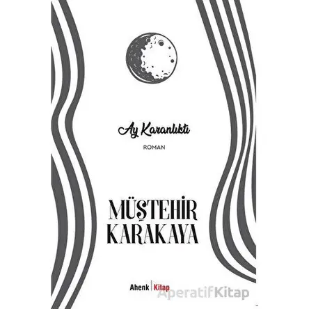 Ay Karanlıktı - Müştehir Karakaya - Ahenk Kitap