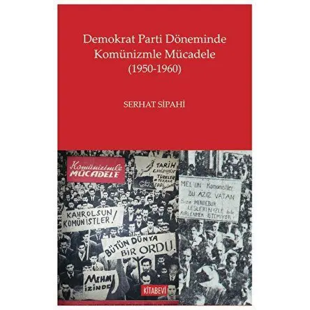Demokrat Parti Döneminde Komünizmle Mücadele (1950-1960) - Serhat Sipahi - Kitabevi Yayınları