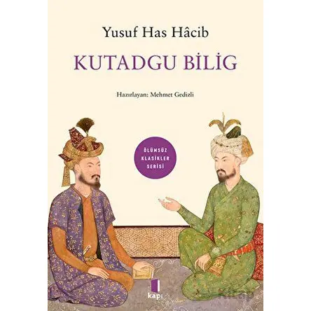 Ölümsüz Klasikler Kutadgu Bilig - Yusuf Has Hacib - Kapı Yayınları