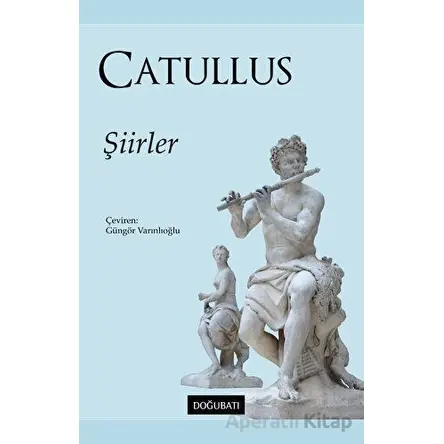 Şiirler - Gaius Valerius Catullus - Doğu Batı Yayınları