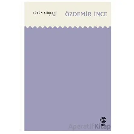 Bütün Şiirleri - 5. Cilt - Özdemir İnce - Sia Kitap