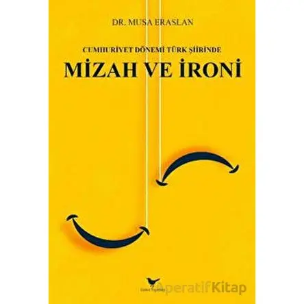 Cumhuriyet Dönemi Türk Şiirinde Mizah ve İroni - Musa Eraslan - Günce Yayınları