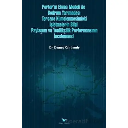 Porter’ın Elmas Modeli ile Bodrum Yarımadası Tersane Kümelenmesindeki İşletmelerin Bilgi Paylaşım ve
