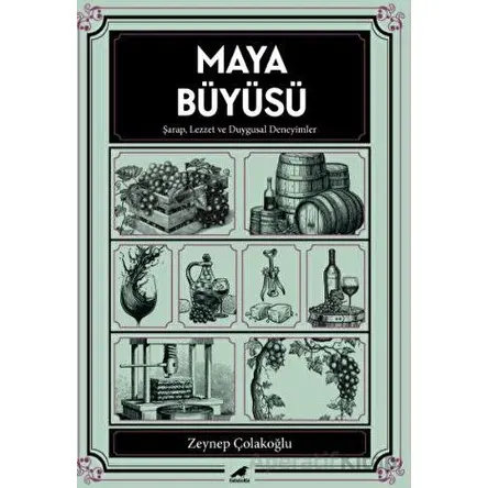 Maya Büyüsü Şarap Lezzet ve Duygusal Deneyimler - Zeynep Çolakoğlu - Kara Karga Yayınları