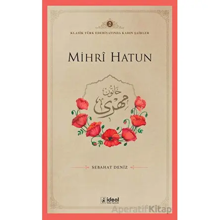 Mihri Hatun - Sebahat Deniz - İdeal Kültür Yayıncılık