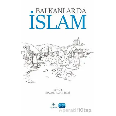 Balkanlar’da İslam - Kolektif - Nobel Akademik Yayıncılık