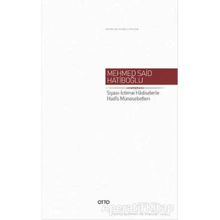 Siyasi - İctimai Hadiselerle Hadis Münasebetleri - Mehmed Said Hatiboğlu - Otto Yayınları