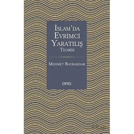 İslamda Evrimci Yaratılış Teorisi - Mehmet Bayrakdar - Otto Yayınları