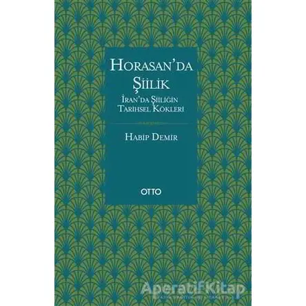 Horasan’da Şiilik - Habip Demir - Otto Yayınları