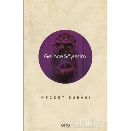 Gelince Söylerim - Necdet Subaşı - Otto Yayınları
