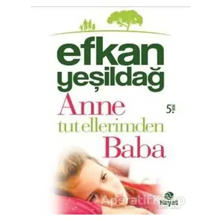 Anne Tut Ellerimden Baba - Efkan Yeşildağ - Hayat Yayınları