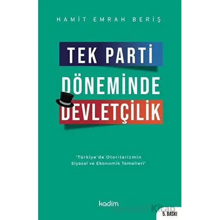 Tek Parti Döneminde Devletçilik - Hamit Emrah Beriş - Kadim Yayınları