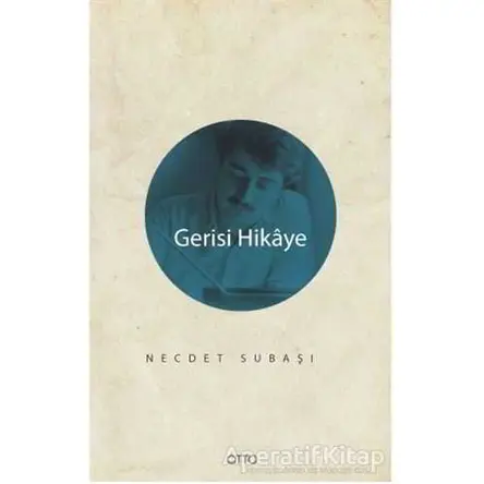 Gerisi Hikaye - Necdet Subaşı - Otto Yayınları